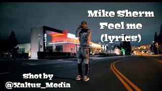 Video thumbnail of "Mike Sherm - Feel Me(lyrics) | Shot by @Xaltus_Media"
