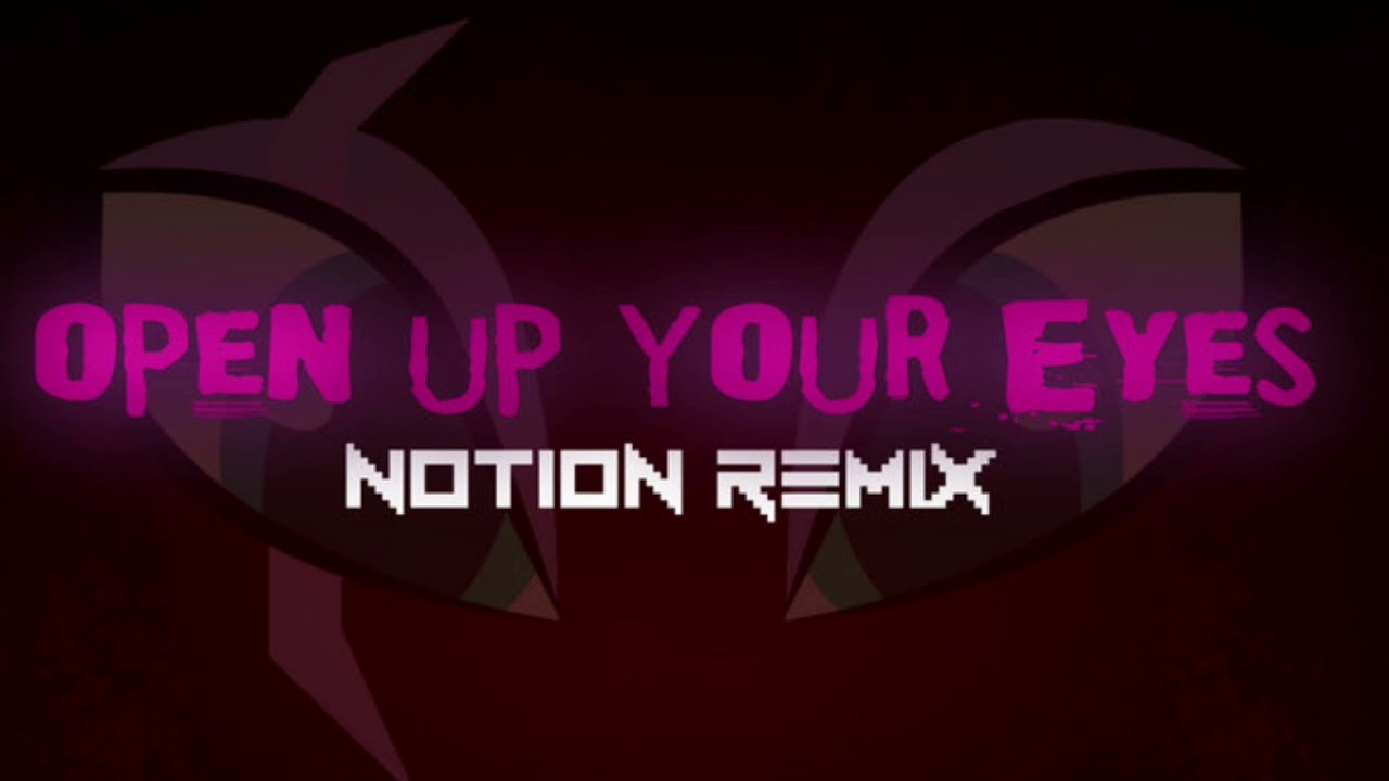 Open Up Your Eyes   Notion Remix