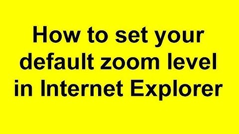 How to set your default zoom level in Internet Explorer