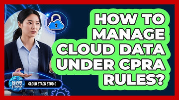 How To Manage Cloud Data Under CPRA Rules?