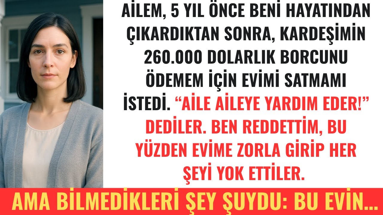 Ailem Benden 5 YIL önce Vazgeçmişti. Şimdide Kardeşimin Borcunu ödemem için Evimi Satmamı İstiyorlar