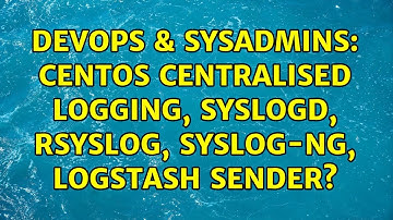 DevOps & SysAdmins: CentOS centralised logging, syslogd, rsyslog, syslog-ng, logstash sender?