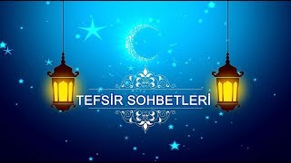 Tefsir Sohbetleri - Tegâbün Suresi 14. ve Devamı Olan Ayeti Kerimeler - 14.01.2020