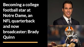 Brady Quinn, Former NFL quarterback and star at Notre Dame, on his life story