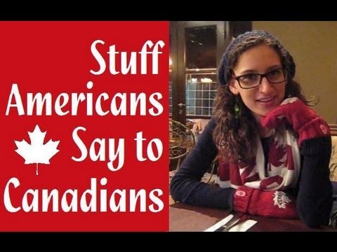 Sh*t Americans Say to Canadians