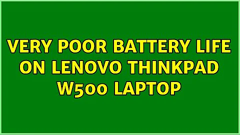 Very poor battery life on Lenovo ThinkPad W500 laptop (6 Solutions!!)