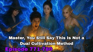 Master, You Still Say This Is Not a Dual Cultivation Method? | Episodes 771-780 | Hindi Audio Novel