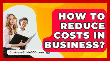How To Reduce Costs In Business? - BusinessGuide360.com
