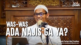 Tidak Boleh Was-Was Dalam Masalah Najis - Ustadz Farhan Abu Furaihan