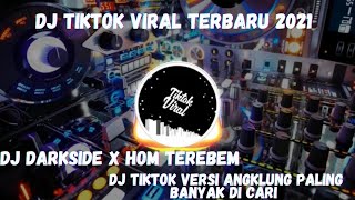 DJ TIKTOK TERBARU 2021| DJ TIKTOK VIRAL PALING DI CARI| DJ DARKSIDE X HOM TEREBEM ANGKLUNG