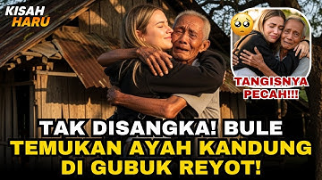 MERINDING! BULE TEMUKAN AYAH KANDUNG DI GUBUK REYOT SETELAH BERPISAH BERTAHUN TAHUN!