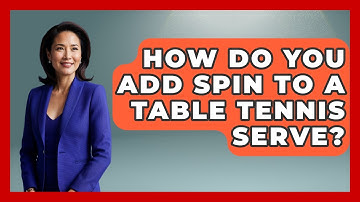 How Do You Add Spin To A Table Tennis Serve? - Ping Pong Prodigy