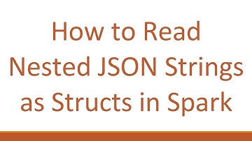 How to Read Nested JSON Strings as Structs in Spark
