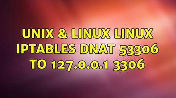 Unix & Linux: Linux iptables DNAT 53306 to 127.0.0.1 3306