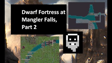 Dwarf Fortress Explained Poorly: Limitless Power