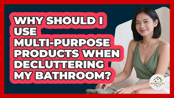 Why Should I Use Multi-purpose Products When Decluttering My Bathroom? - Minimalist Home Life