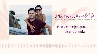 #10 Consejos para no tirar la comida | Podcast