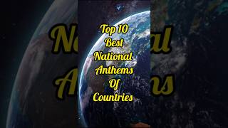 Top 10 Countries With Most Beautiful Anthem