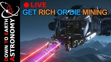 Get Rich or die Mining - Star Citizen -  live With Down To Earth Astronomy