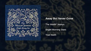 The Wailin' Jennys - Away But Never Gone