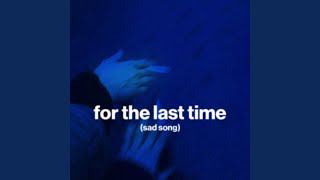 for the last time (sad song)