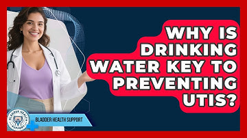 Why Is Drinking Water Key To Preventing UTIs? - Bladder Health Support