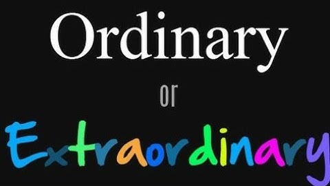Ordinary vs Extraordinary