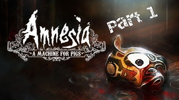 Amnesia: A Machine For Pigs Part 1