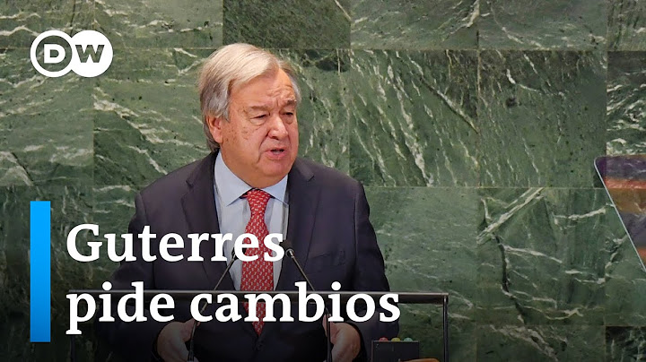 “Las instituciones no reflejan el mundo actual", afirma el secretario general de la ONU