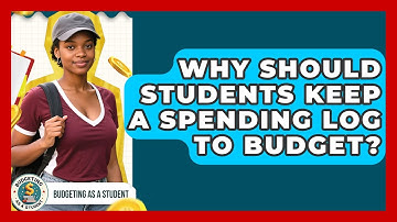 Why Should Students Keep A Spending Log To Budget? - Budgeting as a Student
