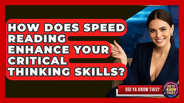 How Does Speed Reading Enhance Your Critical Thinking Skills? - Did Ya Know This
