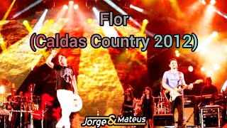 Jorge e Mateus - Flor (Caldas Country 2012)