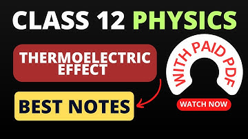 Class 12 Thermoelectric Effect Notes | Handwritten