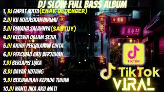 DJ FULL ALBUM \u0026 FULL BASS || DJ EMPAT MATA SLOW FULL BASS