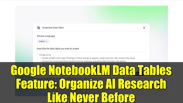 Google NotebookLM Data Tables Feature: Organize AI Research Like Never Before