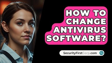 How To Change Antivirus Software? - SecurityFirstCorp.com