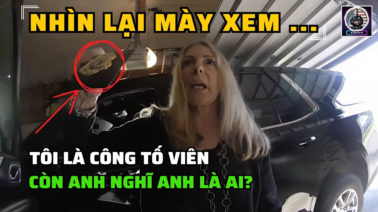 CÔNG TỐ VIÊN MỸ CẬY CÓ CHỨC QUYỀN, CHỬI CẢNH SÁT NHƯ HÁT HAY VÀ CÁI KẾT PHẢI XIN LỖI