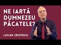 Pacatul aduce moartea | Cum poate ierta DUMNEZEU pacatul | pastor LUCIAN CRISTESCU