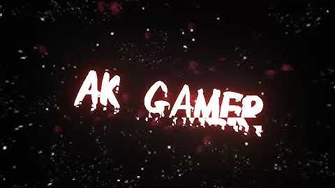 AK GAMER INTRO VIDEO