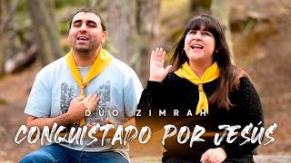 Dúo Zimrah - Conquistado Por Jesús (Video Oficial) | Canto para Conquistadores chords