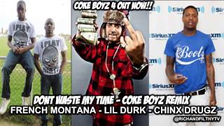 French Montana, Lil Durk & Chinx Drugz - Dont Waste My Time Remix [Coke Boys 4]