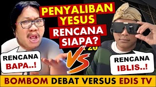 🔴 Penyaliban Yesus adalah Rancangan Tuhan atau Iblis? Bombom VS Edis TV