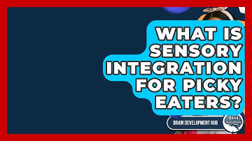 What Is Sensory Integration For Picky Eaters? - Brain Development Hub