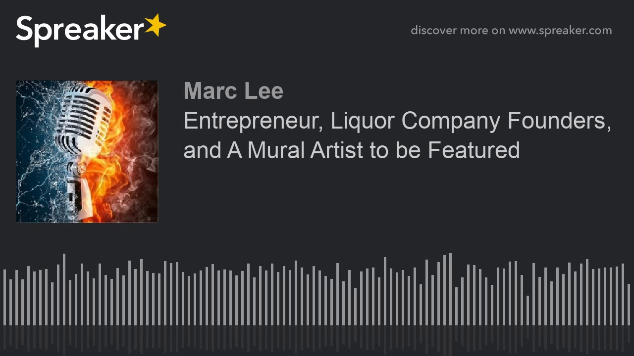 Entrepreneur, Liquor Company Founders, and A Mural Artist to be Featured (part 8 of 9)