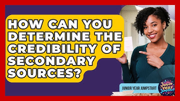 How Can You Determine The Credibility Of Secondary Sources? - Junior Year Jumpstart