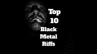 My Top Ten Black Metal Riffs Of All Time