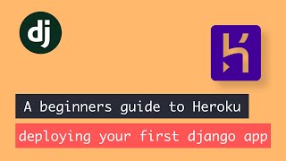 A beginners guide to Heroku  - deploying your first django app