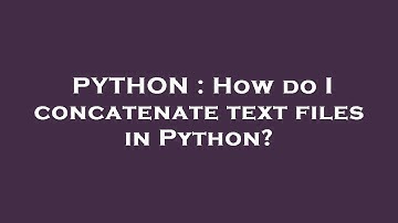 PYTHON : How do I concatenate text files in Python?