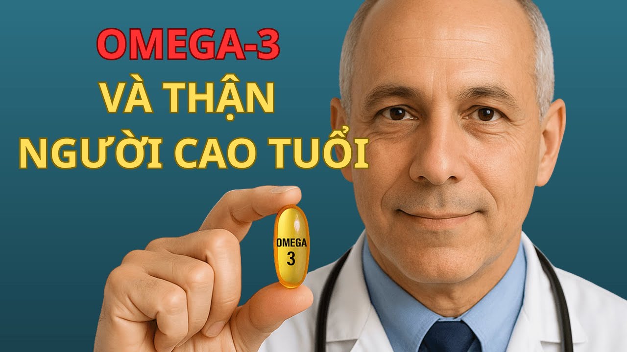 OMEGA-3 GIÚP HỖ TRỢ THẬN NHƯ THẾ NÀO? CÁCH DÙNG ĐÚNG CHO NGƯỜI CAO TUỔI