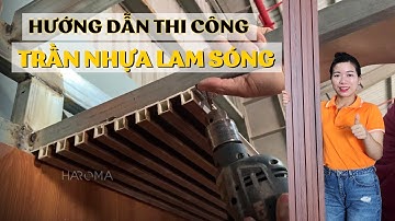 Cách Thi Công Trần nhựa lam sóng | Lê Hạ Haroma